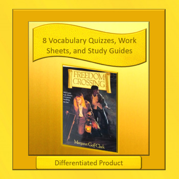 Preview of Freedom Crossing Vocabulary Quizzes, Study Guides, Work Sheets ~ Whole Book