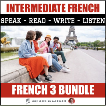 Preview of French 3 Curriculum - Intermediate French Bundle - Read, Write, Speak, Listen
