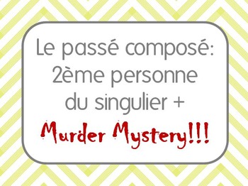 Preview of French II Le passé composé: 2nd person singular (tu) and Murder Mystery!