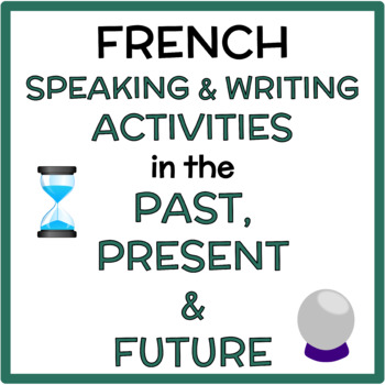 Preview of French Past, Present, Future Speaking (Oral) + Writing Verb Activities