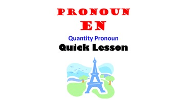 Preview of French Pronoun EN (Quantity Pronoun, Adverbial Pronoun): French Quick Lesson