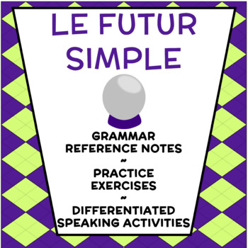 Preview of French Simple Future (Futur simple) - Notes, Exercises, Oral Activity