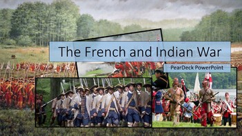 Preview of French and Indian War PearDeck PowerPoint