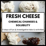 Fresh Cheese: Chemical Changes & Solubility [5 Day Lesson 