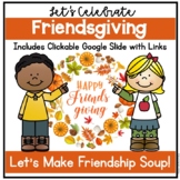 Friendsgiving, Friendship Soup Activities w/ clickable Google slide