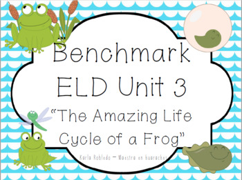 Preview of 1-LS3-1: Frog Life Cycle-Benchmark ELD Unit 3 "The Amazing Life Cylce of a Frog"