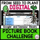 From Seed to Plant ACTIVITIES for GOOGLE and SEESAW