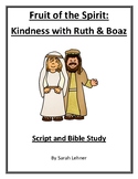 Fruit of the Spirit: Kindness with Ruth and Boaz- A Script