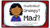 Frustrated? Grumpy? Mad? (A Coping Strategies Lesson)