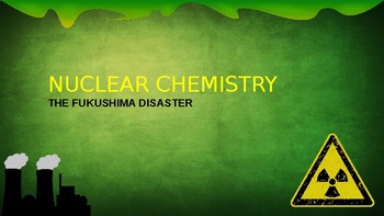 Preview of Fukushima Disaster Nuclear Chemistry Unit Power Points