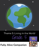 Fully Alive Grade 5 Theme Five Living in The World Companion Pack