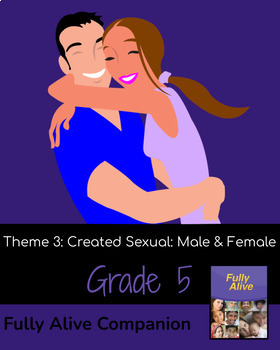 Preview of Fully Alive Grade 5 Theme Three Created Sexual Male and Female Companion Pack
