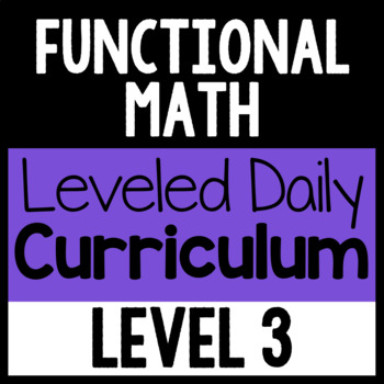 Preview of Functional Math Leveled Daily Curriculum {LEVEL 3}