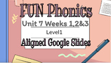 FUN Phonics aligned 1 Unit 7 (all 3 weeks) google slides