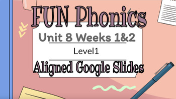 Preview of FUN Phonics  aligned Level 1 Unit 8 (weeks 1 and 2) google slides
