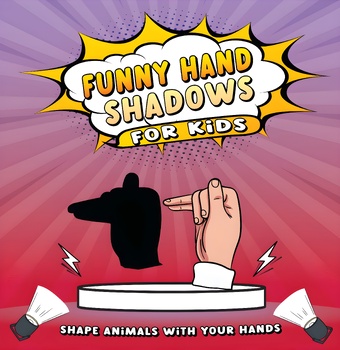 Preview of Funny Hand Shadows: Easy-to-Make Hand Shadow Animals/ Shadow Puppets for Kids