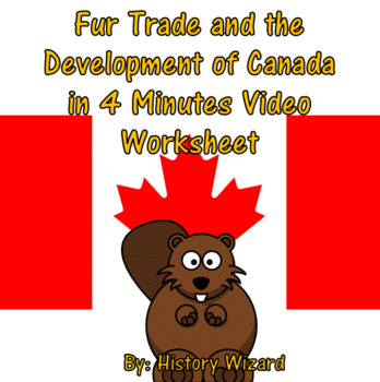 Preview of Fur Trade and the Development of Canada in 4 Minutes Video Worksheet