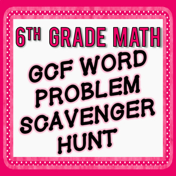 Preview of GCF Word Problem Scavenger Hunt - 6th Grade Go Math Module 2