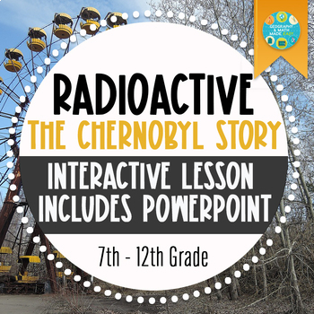 Preview of Geography — Radioactive: Chernobyl Story (Includes PowerPoint + Lesson Plan