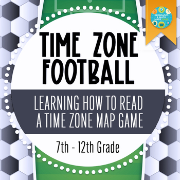 Preview of GEOGRAPHY, TIME ZONE FOOTBALL, READING A TIME ZONE MAP