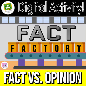 Preview of GOOGLE CLASSROOM - Fact vs. Opinion - Fact Factory Activity
