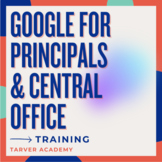 GOOGLE FOR PRINCIPALS & CENTRAL OFFICE