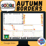 GOOGLE SLIDES Borders | 10 Backgrounds | Autumn Leaves The