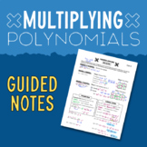 GUIDED NOTES: Multiplying Polynomials