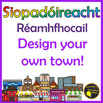 Preview of Gaeilge - Siopadóireacht sa Bhaile- Design your own Town