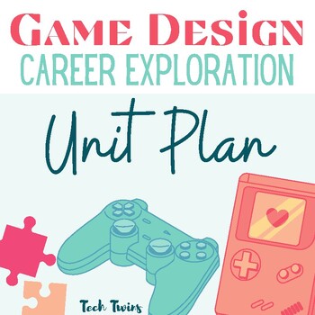Preview of Game Design Career Exploration Unit Plan