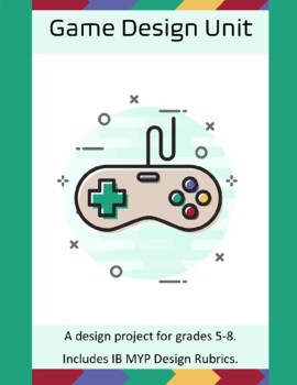 Preview of Game Design Project Unit - MYP Rubrics IB Stem Tech Design Cycle Curriculum .doc