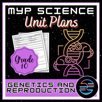Preview of Genetics and Reproduction Unit Plan - Grade 10 MYP Middle School Science