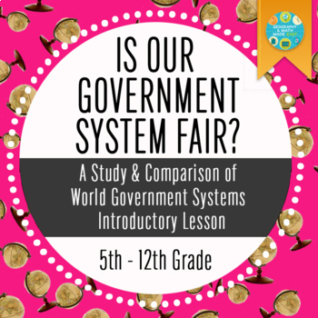 Preview of Geography: Is Our Government System Fair?—Intro to Government Systems & Types