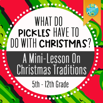 Preview of Geography: What Does The Christmas Pickle Have To Do With Christmas?