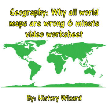 What In The World Is Wrong With This Map Worksheet Geography: Why all world maps are wrong six minute video worksheet