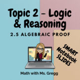 Geometry 2.5 Algebraic Proof SLIDES (SMART Notebook & KEY)