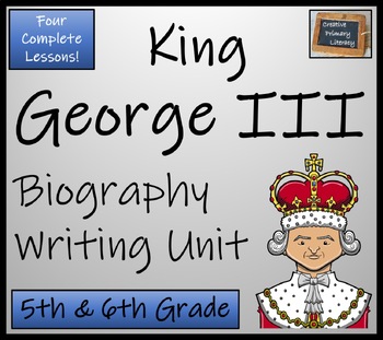 Preview of King George III Biography Writing Unit | 5th Grade & 6th Grade