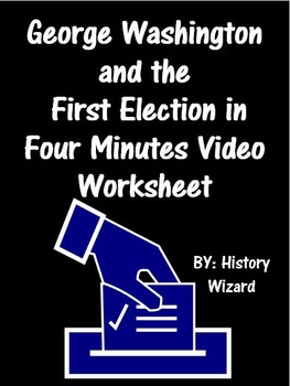Preview of George Washington and the First Election in Four Minutes Video Worksheet