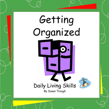 Preview of Getting Organized - Daily Living Skills