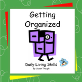 Getting Organized - Daily Living Skills
