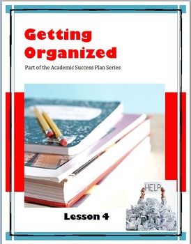 Preview of Getting Organized--Lesson 4 of the Academic Success Plan Series