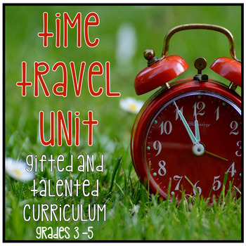 Preview of Gifted and Talented Curriculum - Time Travel Unit Third Fourth Fifth