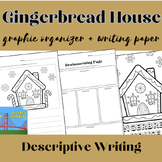 Gingerbread House Descriptive Writing + Graphic Organizer 