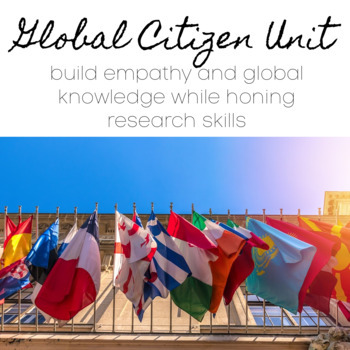 Preview of Global Citizen Unit - Students build empathy while honing their research skills!