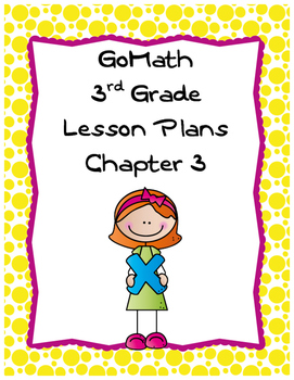 Preview of Go Math 3rd Grade Chapter 3 Lesson Plans