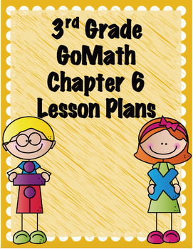 Preview of Go Math 3rd Grade Chapter 6 Lesson Plans