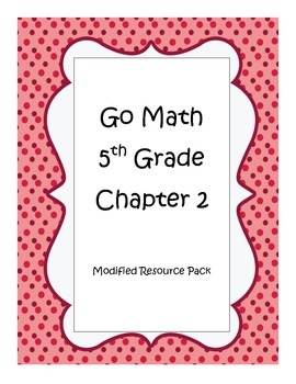 Preview of Go Math 5th Grade, Chapter 2 Modified Resource Pack