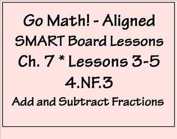 Preview of Go Math Aligned - Ch 7  Lessons 3-5  4.NF.3  Add Fractions with Like Denominator