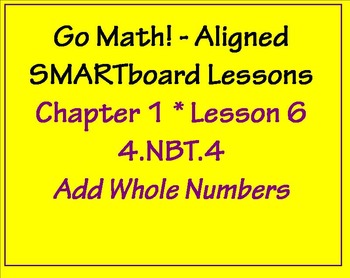 Preview of Go Math Aligned Chapter 1 Lesson 6 Add Whole Numbers  4.NBT.4