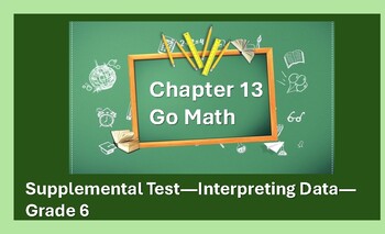 Preview of Go Math! Chapter 13 Supplemental Test---interpreting data in box and dot plots